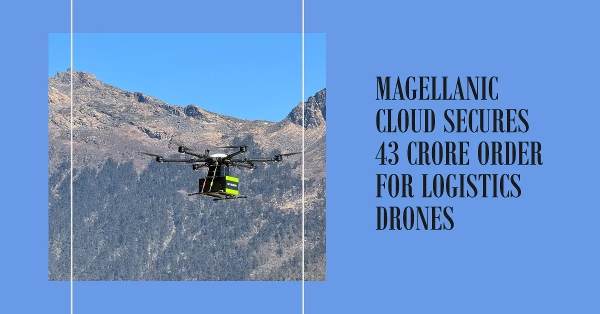 Magellanic Cloud Secures ₹43 Crore Order for Logistics Drones